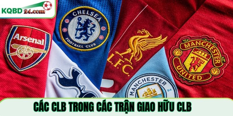 Những CLB bóng đá nổi bật trong các trận giao hữu CLB 